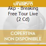 Akp - Breaking Free Tour Live (2 Cd) cd