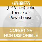 (LP Vinile) John Ibensko - Powerhouse vinile