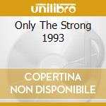 Only The Strong 1993 cd