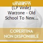 (LP Vinile) Warzone - Old School To New School lp vinile di Warzone