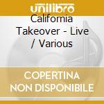 California Takeover - Live / Various cd
