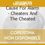 Cause For Alarm - Cheaters And The Cheated cd