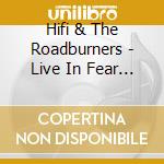 Hifi & The Roadburners - Live In Fear City... cd musicale di Hifi & The Roadburners