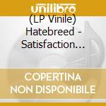 (LP Vinile) Hatebreed - Satisfaction Is The Death lp vinile di Hatebreed