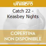Catch 22 - Keasbey Nights cd