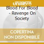Blood For Blood - Revenge On Society cd
