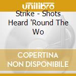 Strike - Shots Heard 'Round The Wo cd