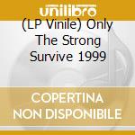 (LP Vinile) Only The Strong Survive 1999 vinile