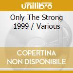 Only The Strong 1999 / Various cd