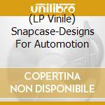 (LP Vinile) Snapcase-Designs For Automotion vinile