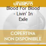 Blood For Blood - Livin' In Exile cd musicale di Blood for blood