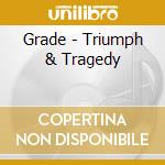 Grade - Triumph & Tragedy
