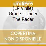 (LP Vinile) Grade - Under The Radar lp vinile di Grade