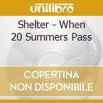 Shelter - When 20 Summers Pass cd