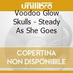 Voodoo Glow Skulls - Steady As She Goes cd musicale di VOODOO GLOW SKULL