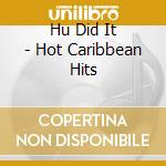 Hu Did It - Hot Caribbean Hits cd