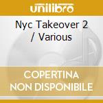 Nyc Takeover 2 / Various cd musicale