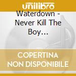 Waterdown - Never Kill The Boy (Ltd.Vinyl) cd