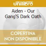 Aiden - Our Gang'S Dark Oath cd musicale di Aiden