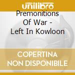 Premonitions Of War - Left In Kowloon cd
