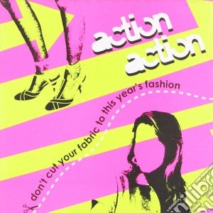 Action Action - Don't Cut Your Fabric To This Year's Fashion cd musicale di Action Action