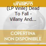 (LP Vinile) Dead To Fall - Villany And Virtue