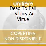 Dead To Fall - Villany An Virtue cd