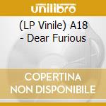 (LP Vinile) A18 - Dear Furious lp vinile di A18