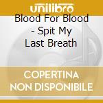 Blood For Blood - Spit My Last Breath cd