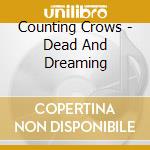 Counting Crows - Dead And Dreaming cd musicale di Counting Crows
