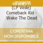 (LP Vinile) Comeback Kid - Wake The Dead vinile