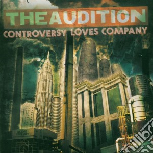 Audition (The) - Controversy Loves Company cd musicale di Audition