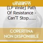 (LP Vinile) Path Of Resistance - Can'T Stop.. -Download- lp vinile