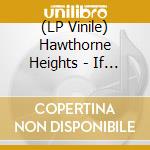 (LP Vinile) Hawthorne Heights - If Only You Were Lonely vinile
