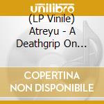 (LP Vinile) Atreyu - A Deathgrip On Yesterday lp vinile di Atreyu