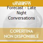 Forecast - Late Night Conversations cd musicale di The Forecast