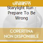 Starylight Run - Prepare To Be Wrong cd