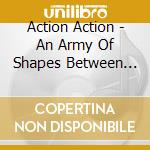 Action Action - An Army Of Shapes Between Wars cd