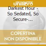 Darkest Hour - So Sedated, So Secure- Re-Issue cd