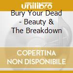 Bury Your Dead - Beauty & The Breakdown cd