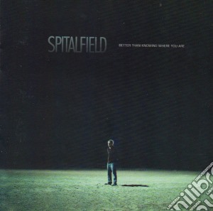 Spitalfield - Better Than Knowing Where You Are cd musicale di Spitalfield
