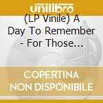 (LP Vinile) A Day To Remember - For Those Who Have Heart vinile