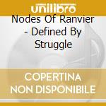 Nodes Of Ranvier - Defined By Struggle cd