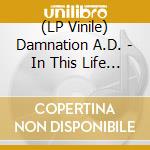 (LP Vinile) Damnation A.D. - In This Life Or The Next lp vinile di Damnation A.D.