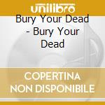 Bury Your Dead - Bury Your Dead cd