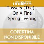 Tossers (The) - On A Fine Spring Evening cd musicale di The Tossers