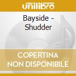 Bayside - Shudder cd musicale di Bayside