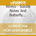 Atreyu - Suicide Notes And Butterfly Kisses (Cd+Dvd) cd musicale di ATREYU