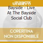Bayside - Live At The Bayside Social Club cd musicale di Bayside