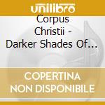 Corpus Christii - Darker Shades Of White cd